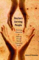 Doctors serving people : restoring humanism to medicine through student community service /