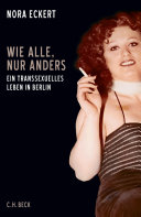 Wie alle, nur anders : ein transsexuelles Leben in Berlin /