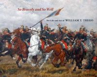 So bravely and so well : the life and art of William T. Trego /