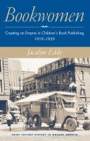 Bookwomen : creating an empire in children's book publishing, 1919-1939 /