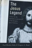 The Jesus legend : a case for the historical reliability of the synoptic Jesus tradition /