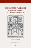 Scholastic Florence : Moral Psychology in the Quattrocento.