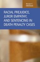 Racial prejudice, juror empathy, and sentencing in death penalty cases