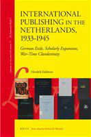 International publishing in the Netherlands, 1933-1945 German exile, scholarly expansion, war-time clandestinity /