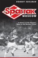 Spartak Moscow : a history of the people's team in the workers' state /