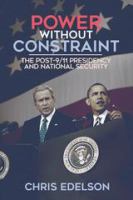 Power Without Constraint : The Post-9/11 Presidency and National Security.