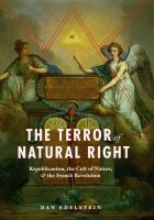 The terror of natural right : republicanism, the cult of nature, and the French Revolution /