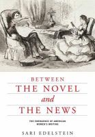 Between the Novel and the News : the Emergence of American Women's Writing /