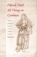 Friends hold all things in common : tradition, intellectual property, and the Adages of Erasmus /