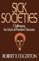 Sick societies : challenging the myth of primitive harmony /