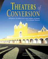 Theaters of conversion : religious architecture and Indian artisans in colonial Mexico /