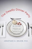 The deadly dinner party & other medical detective stories