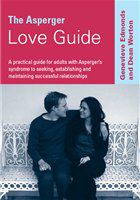 The Asperger love guide a practical guide for adults with Asperger's syndrome to seeking, establishing and maintaining successful relationships /