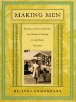 Making men gender, literary authority, and women's writing in Caribbean narrative /