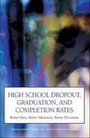 High School Dropout, Graduation, and Completion Rates : Better Data, Better Measures, Better Decisions.