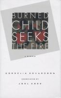 Burned child seeks the fire : a memoir /