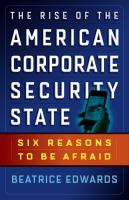 The rise of the American corporate security state six reasons to be afraid /