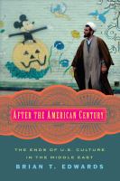 After the American century : the ends of U.S. culture in the Middle East /