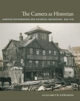 The camera as historian : amateur photographers and historical imagination, 1885-1918 /