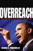 Overreach : leadership in the Obama presidency /