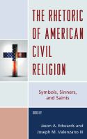 The Rhetoric of American Civil Religion : Symbols, Sinners, and Saints.
