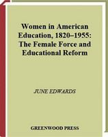 Women in American education, 1820-1955 the female force and educational reform /