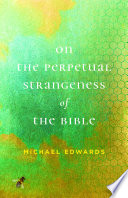 On the perpetual strangeness of the Bible /