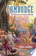 Cambodge the cultivation of a nation, 1860-1945 /
