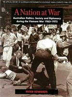 A nation at war : Australian politics, society and diplomacy during the Vietnam War 1965-1975 /