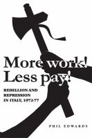 'More Work! Less Pay!' : Rebellion and Repression in Italy, 1972-7.