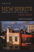 New spirits : Americans in the "Gilded Age," 1865-1905 /