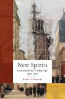 New spirits : Americans in the "Gilded Age," 1865-1905 /