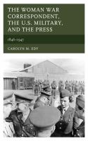 The woman war correspondent, the U.S military, and the press, 1846-1947