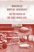 Merovingian Mortuary Archaeology and the Making of the Early Middle Ages.