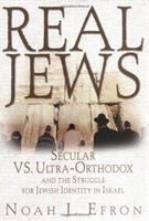 Real Jews : secular versus ultra-Orthodox and the struggle for Jewish identity in Israel /