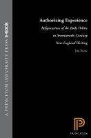Authorizing Experience : Refigurations of the Body Politic in Seventeenth-Century New England Writing.