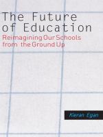 The future of education reimagining our schools from the ground up /