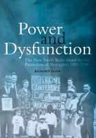 Power and dysfunction the New South Wales board for the protection of Aborigines 1883-1940 /