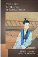 The burden of female talent : the poet Li Qingzhao and her history in China /