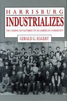 Harrisburg industrializes : the coming of factories to an American community /