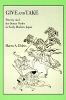 Give and Take Poverty and the Status Order in Early Modern Japan.