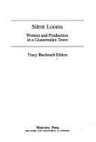 Silent looms : women and production in a Guatemalan town /