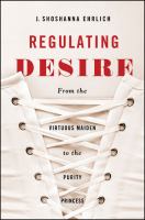 Regulating desire from the virtuous maiden to the purity princess /
