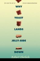 Why toast lands jelly-side down : zen and the art of physics demonstrations /