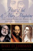 Peter, Paul, and Mary Magdalene the followers of Jesus in history and legend /