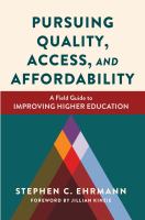 Pursuing quality, access, and affordability a field guide to improving higher education /