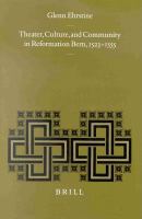 Theater, culture, and community in Reformation Bern, 1523-1555