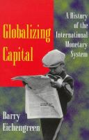 Globalizing Capital : a history of the international monetary system /