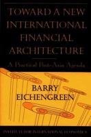 Toward a new international financial architecture : a practical post-Asia agenda /