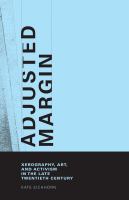 Adjusted margin : xerography, art, and activism in the late twentieth century /